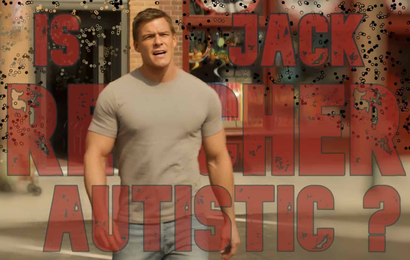 Unraveling the Mystery: Does Jack Reacher Embody Autism Spectrum Traits?