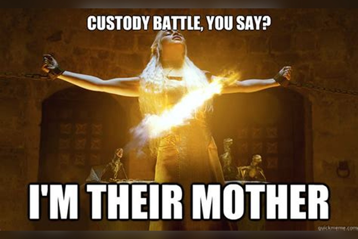 Meme: 'Custody battle, you say? I'm their mother'
