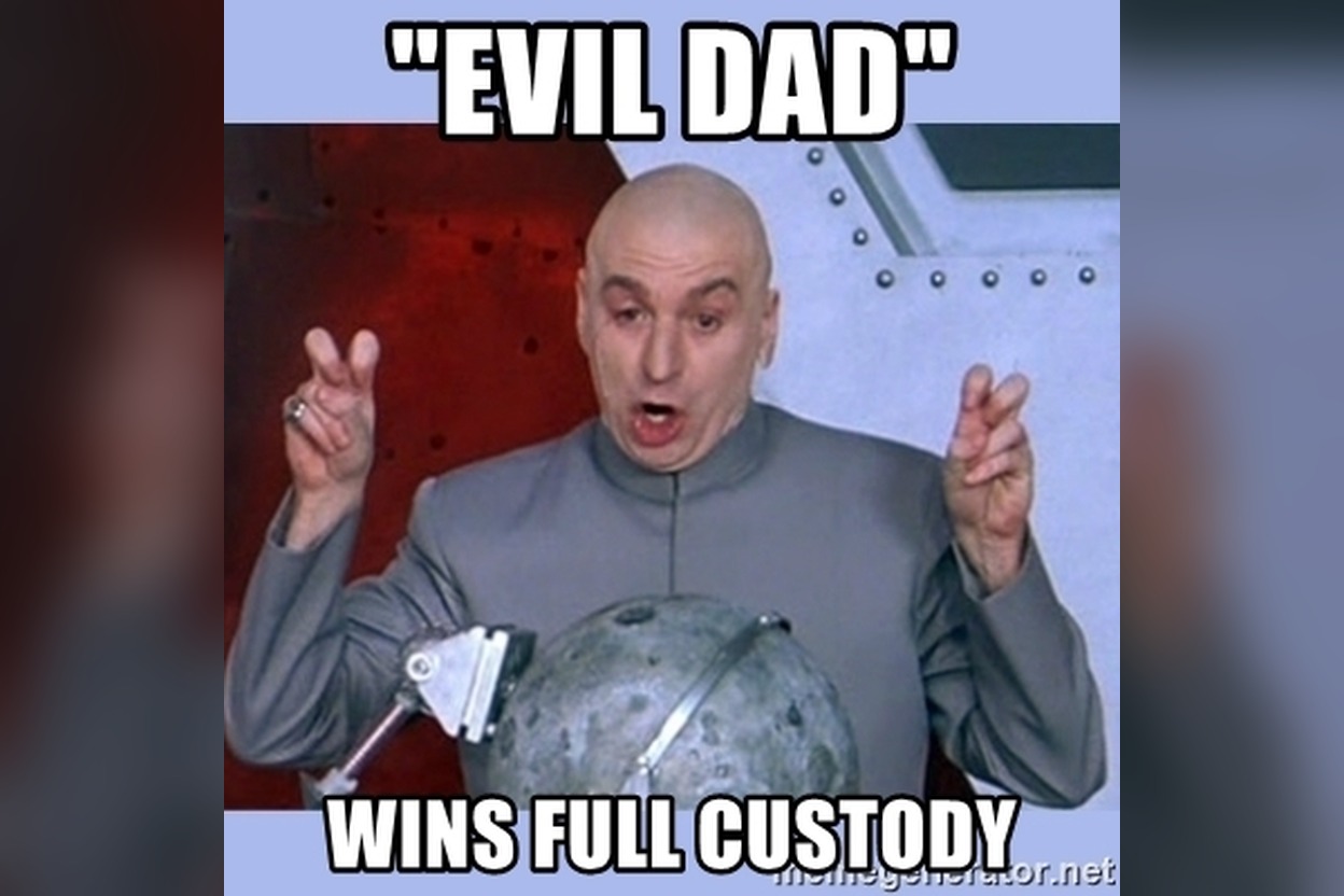 Meme: Dr. Evil, captioned 'Evil dad wins full custody'